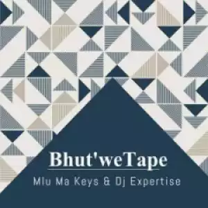 Mlu Ma Keys X Dj Expertise - Bhut’we Tape (original Mix)